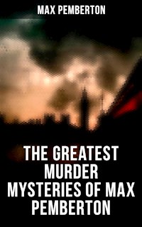 The Greatest Murder Mysteries of Max Pemberton - Max Pemberton - E-Book