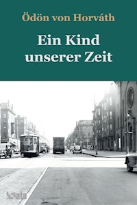 Ein Kind unserer Zeit - Ödön von Horváth - E-Book