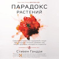 Парадокс растений. Скрытые опасности "здоровой" пищи: как продукты питания убивают нас, лишая здоровья, молодости и красоты - Стивен Гандри - Hörbuch