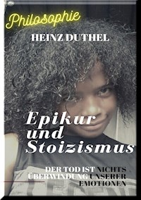EPIKUR UND STOIZISMUS - Heinz Duthel - E-Book