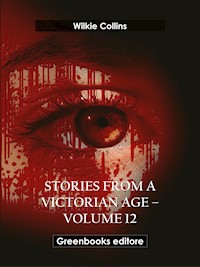 Stories from a Victorian Age - Volume 12 - Wilkie Collins - E-Book