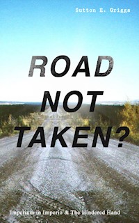 ROAD NOT TAKEN? - Imperium in Imperio & The Hindered Hand - Sutton E. Griggs - E-Book