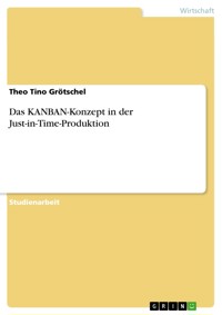 Das KANBAN-Konzept in der Just-in-Time-Produktion - Theo Tino Grötschel - E-Book