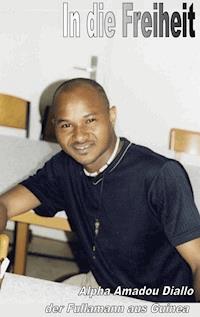 In die Freiheit - Diallo Alpha Amadou - E-Book