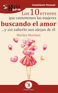 GuíaBurros Los 10 errores que cometemos las mujeres buscando el amor - Marilyn Martínez - E-Book