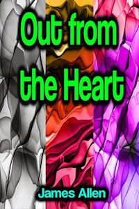 Out from the Heart - James Allen - E-Book