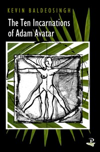 The Ten Incarnations of Adam Avatar - Kevin Baldeosingh - E-Book