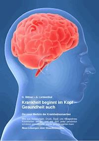 Krankheit beginnt im Kopf – Gesundheit auch - Gerhard Dr. Bittner - E-Book