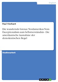 Die wandernde Grenze Nordamerikas: Vom Exceptionalism zum Selbstverständnis  - Die amerikanische Ausnahme der demokratischen Regel - Paul Vierkant - kostenlos E-Book
