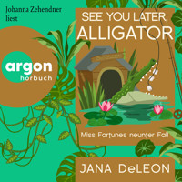 See You Later, Alligator - Ein Miss-Fortune-Krimi, Band 9 (Ungekürzte Lesung) - Jana DeLeon - Hörbuch