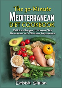 The 30-Minute Mediterranean Diet Cookbook - Debbie Gillian - E-Book