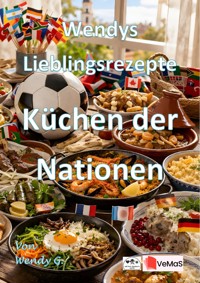 Wendys Lieblingsrezepte - Küchen der Nationen - Wendy G. - E-Book