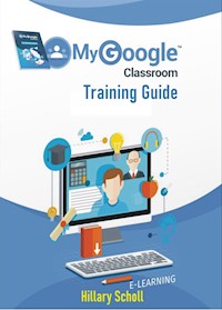 My Google Classroom Training Guide - Hillary Scholl - E-Book