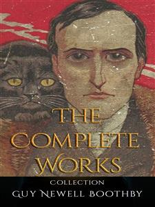 Guy Newell Boothby: The Complete Works - Guy Newell Boothby - E-Book