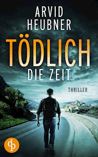 Tödlich die Zeit - Arvid Heubner - E-Book