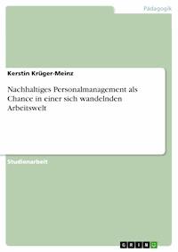 Nachhaltiges Personalmanagement als Chance in einer sich wandelnden Arbeitswelt - Kerstin Krüger-Meinz - E-Book