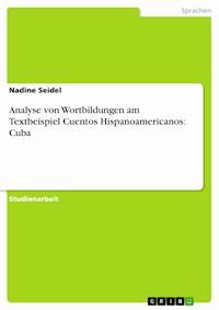 Analyse von Wortbildungen am Textbeispiel Cuentos Hispanoamericanos: Cuba - Nadine Seidel - E-Book