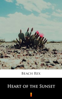 Heart of the Sunset - Rex Beach - E-Book