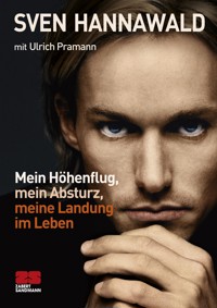 Mein Höhenflug, mein Absturz, meine Landung im Leben - Sven Hannawald - E-Book