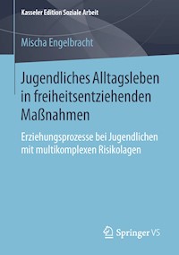 Jugendliches Alltagsleben in freiheitsentziehenden Maßnahmen - Mischa Engelbracht - E-Book