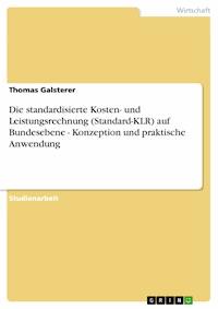 Die standardisierte Kosten- und Leistungsrechnung (Standard-KLR) auf Bundesebene - Konzeption und praktische Anwendung - Thomas Galsterer - E-Book