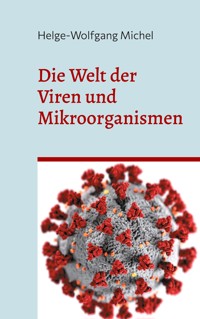Die Welt der Viren und Mikroorganismen - Helge-Wolfgang Michel - E-Book