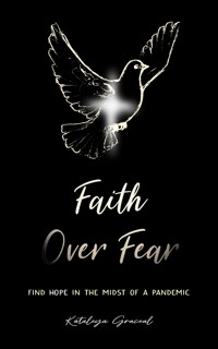 Faith Over Fear - Kataleya Graceal - E-Book