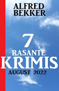 7 rasante Krimis August 2022 - Alfred Bekker - E-Book