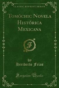 Tomóchic Novela Histórica Mexicana - Heriberto Frías - E-Book
