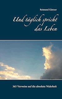 Und täglich spricht das Leben - Reimund Kästner - E-Book