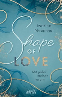 Shape of Love - Mit jeder meiner Fasern (Love-Trilogie, Band 1) - Marina Neumeier - E-Book