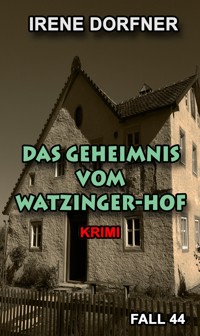 Das Geheimnis vom Watzinger-Hof - Irene Dorfner - E-Book