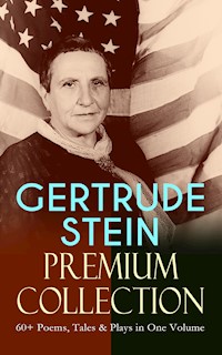 GERTRUDE STEIN Premium Collection: 60+ Poems, Tales & Plays in One Volume - Gertrude Stein - E-Book