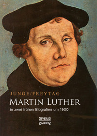 Martin Luther in zwei frühen Biografien um 1900 - Gustav Freytag - E-Book