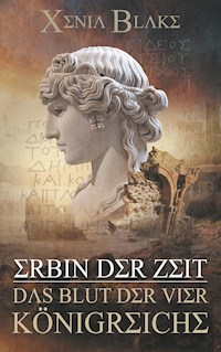 Erbin der Zeit: Das Blut der vier Königreiche - Xenia Blake - E-Book