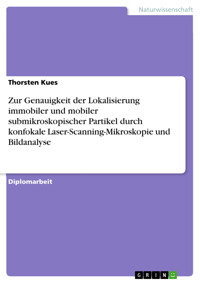 Zur Genauigkeit der Lokalisierung immobiler und mobiler submikroskopischer Partikel durch konfokale Laser-Scanning-Mikroskopie und Bildanalyse - Thorsten Kues - E-Book