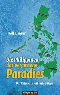 Die Philippinen, das vergessene Paradies - Rolf E. Sigrist - E-Book