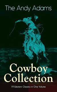 The Andy Adams Cowboy Collection – 19 Western Classics in One Volume - Andy Adams - E-Book