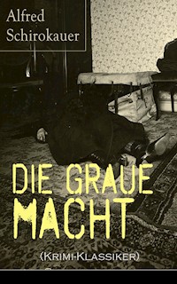 Die graue Macht (Krimi-Klassiker) - Alfred Schirokauer - E-Book