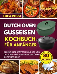 Dutch Oven Gusseisen Kochbuch für Anfänger - Luca Rossi - E-Book