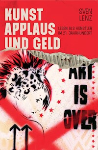 Kunst, Applaus und Geld - Sven Lenz - E-Book