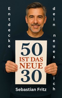 50 ist das neue 30 - Sebastian Fritz - E-Book