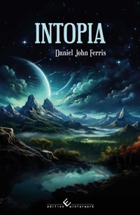 Intopia - Die Ankunft - Daniel John Ferris - E-Book