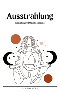 Ausstrahlung - Aurelia Wolf - E-Book