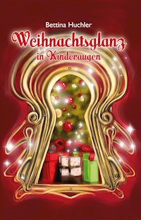 Weihnachtsglanz in Kinderaugen - Bettina Huchler - E-Book