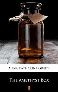 The Amethyst Box - Anna Katharine Green - E-Book