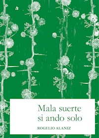 Mala suerte si ando solo - Rogelio Alaniz - E-Book