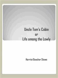 Uncle Tom’s Cabin - Harriet Beecher-Stowe - E-Book