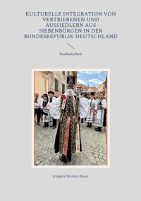 Kulturelle Integration von Vertriebenen und Aussiedlern aus Siebenbürgen in der Bundesrepublik Deutschland - Irmgard Rosina Bauer - E-Book