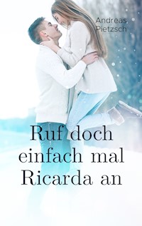 Ruf doch einfach mal Ricarda an - Andreas Pietzsch - E-Book